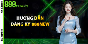 Hướng Dẫn Đăng Ký 888New